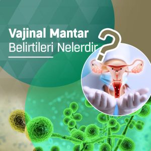 Vajinal Mantarın 3 Belirtisi, Vajinada Mantar Tedavisi Ankara